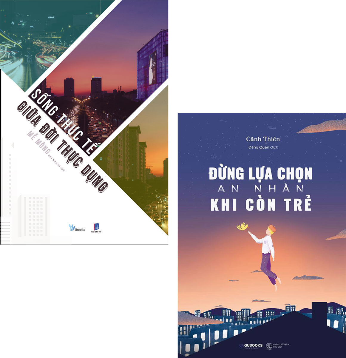 COMBO SÁCH KỸ NĂNG SỐNG: SỐNG THỰC TẾ GIỮA ĐỜI THỰC DỤNG + ĐỪNG LỰA CHỌN AN NHÀN KHI CÒN TRẺ_AZ