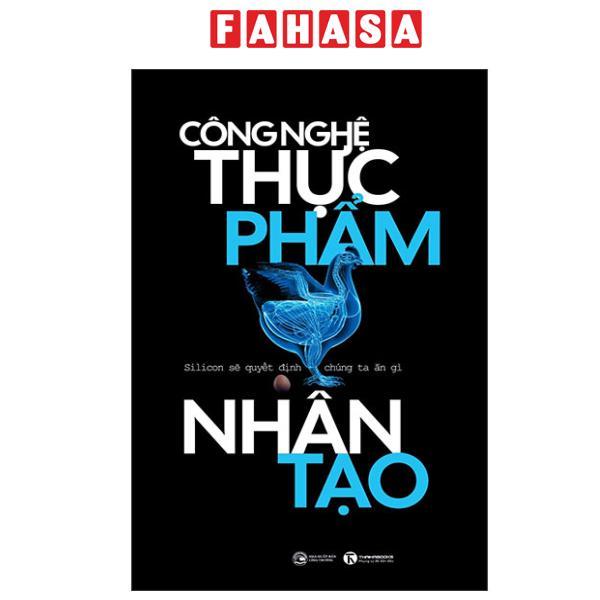 Sách - Công Nghệ Thực Phẩm Nhân Tạo - Silicon Sẽ Quyết Định Chúng Ta Ăn Gì