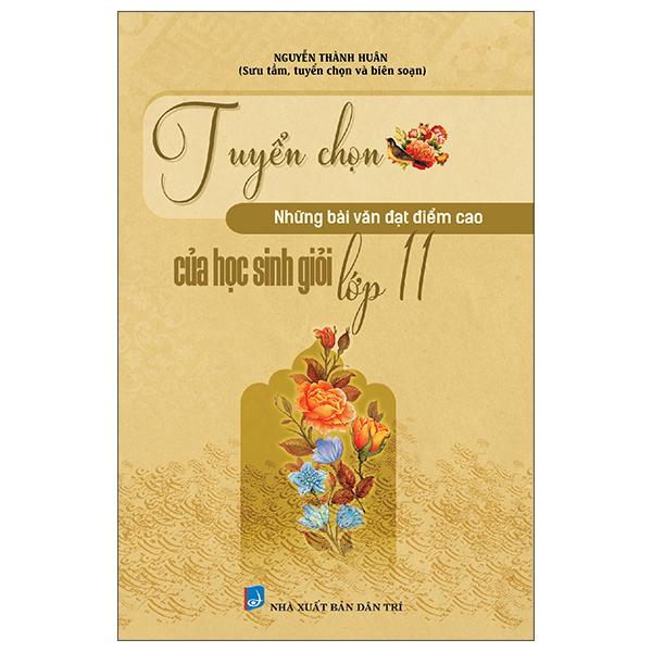 Tuyển Chọn Những Bài Văn Đạt Điểm Cao Của Học Sinh Giỏi Lớp 11