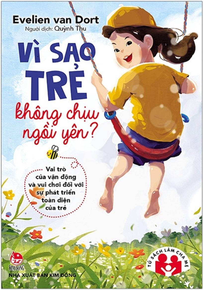 Tủ sách làm cha mẹ - Vì Sao Trẻ Không Chịu Ngồi Yên? Vai Trò Của Vận Động Và Vui Chơi Đối Với Sự Phát Triển Toàn Diện Của Trẻ