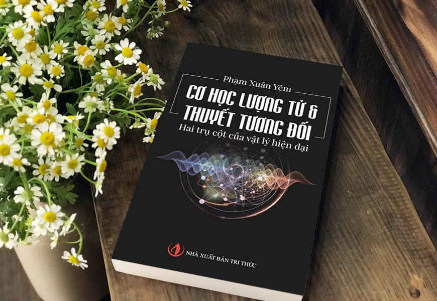 Cơ Học Lượng Tử và Thuyết Tương Đối: Hai Trụ Cột Của Vật Lý Hiện Đại - GS. Phạm Xuân Yêm - (bìa mềm)