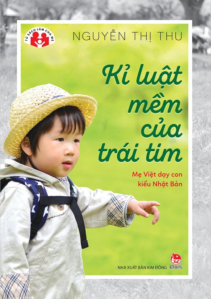 Kim Đồng - Kỉ luật mềm của trái tim - Mẹ Việt dạy con kiểu Nhật Bản