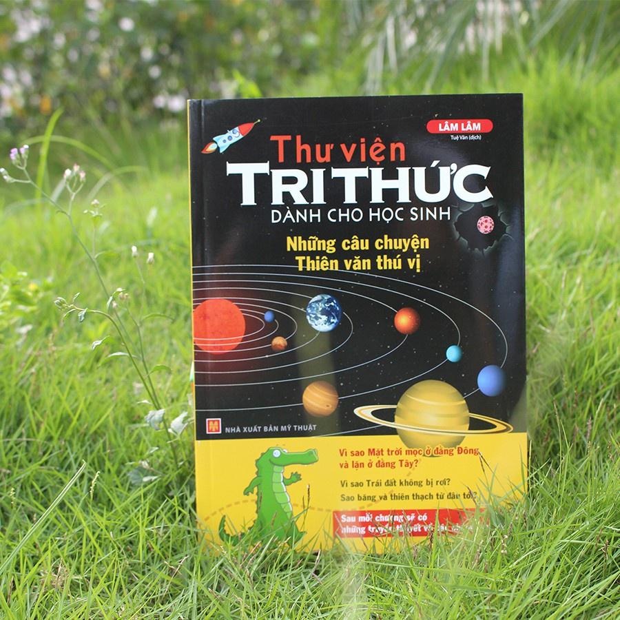 Thư Viện Tri Thức Dành Cho Học Sinh - Những Câu Chuyện Thiên Văn Thú Vị