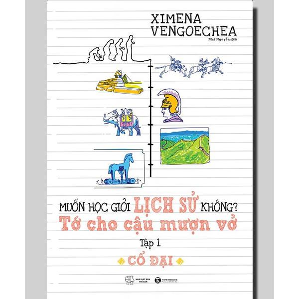 Hình ảnh Sách - Cổ Đại – Muốn Học Giỏi Lịch Sử Không? Tớ Cho Cậu Mượn Vở - Tập 1