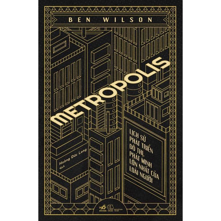 Metropolis: Lịch sử phát triển đô thị, phát minh lớn nhất của loài người (Bìa cứng) - Bản Quyền