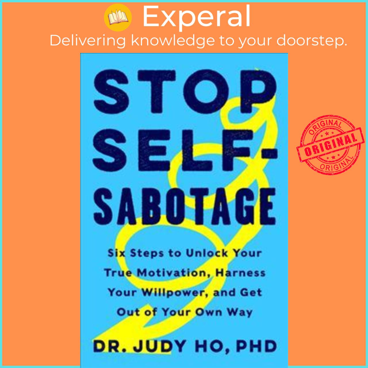 Sách - Stop Self-Sabotage : Six Steps to Unlock Your True Motivation, Harness Your Willpower, and by Judy Ho