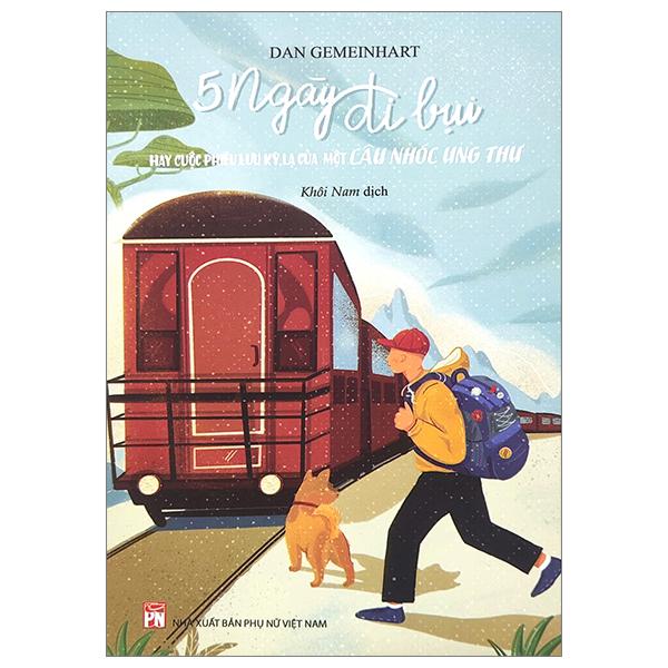 Năm Ngày Đi Bụi Hay Cuộc Phiêu Lưu Kỳ Lạ Của Một Cậu Nhóc Ung Thư Tái Bản 2023