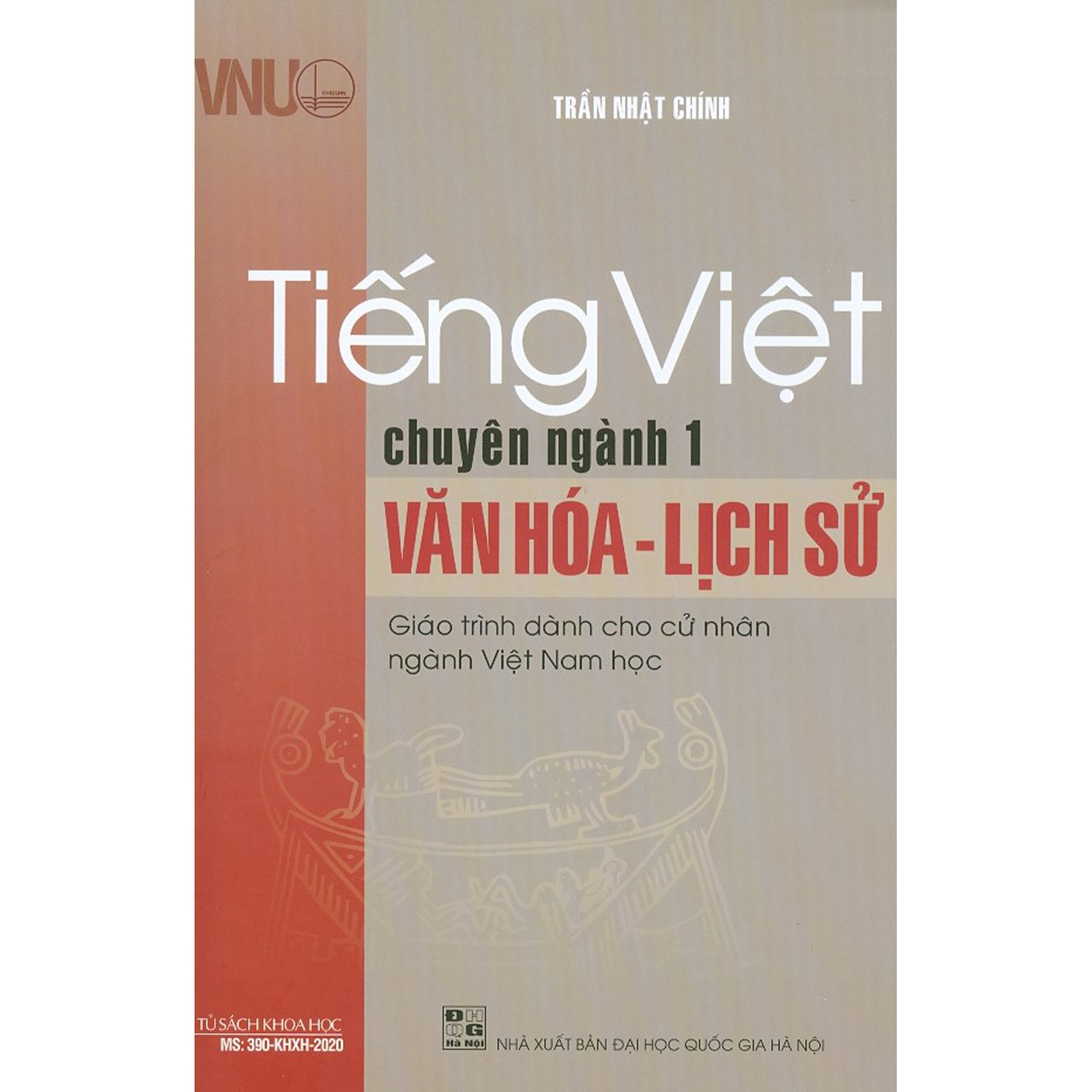 Tiếng Việt Chuyên Ngành 1: Văn Hóa - Lịch Sử (Giáo Trình Dành Cho Cử Nhân Ngành Việt Nam Học)