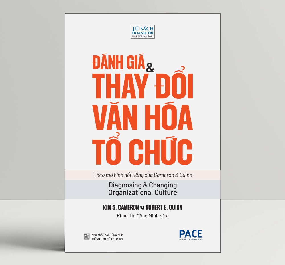 Đánh giá &amp; Thay đổi Văn hoá Tổ chức (Diagnosing and Changing Organizational Culture) - Kim S. Cameron và Robert E. Quinn - PACE Books