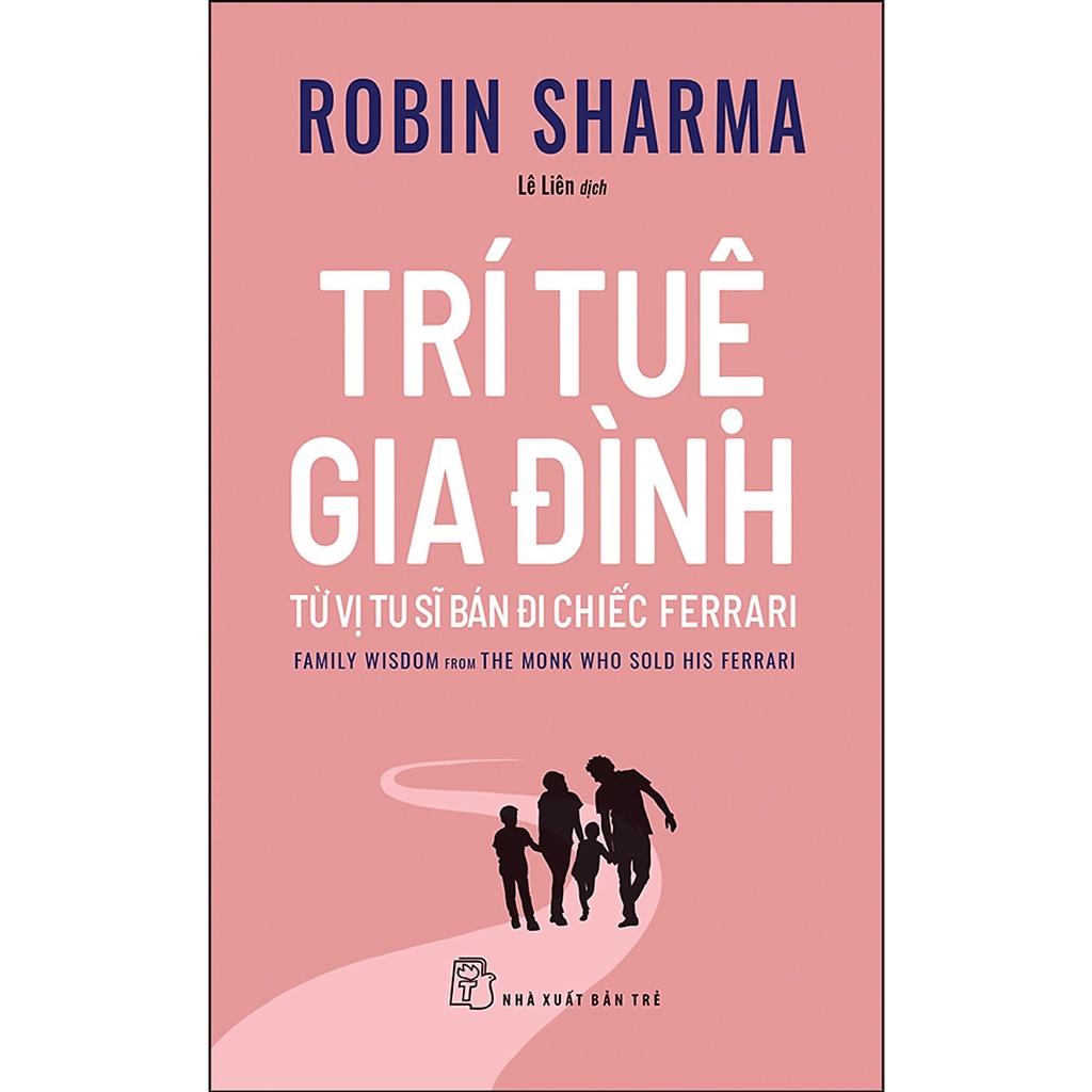 Sách - Trí Tuệ Gia Đình Từ Vị Tu Sĩ Bán Đi Chiếc Ferrari ( Robin Sharma ) - NXB Trẻ