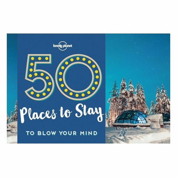 50 Places To Stay To Blow Your Mind