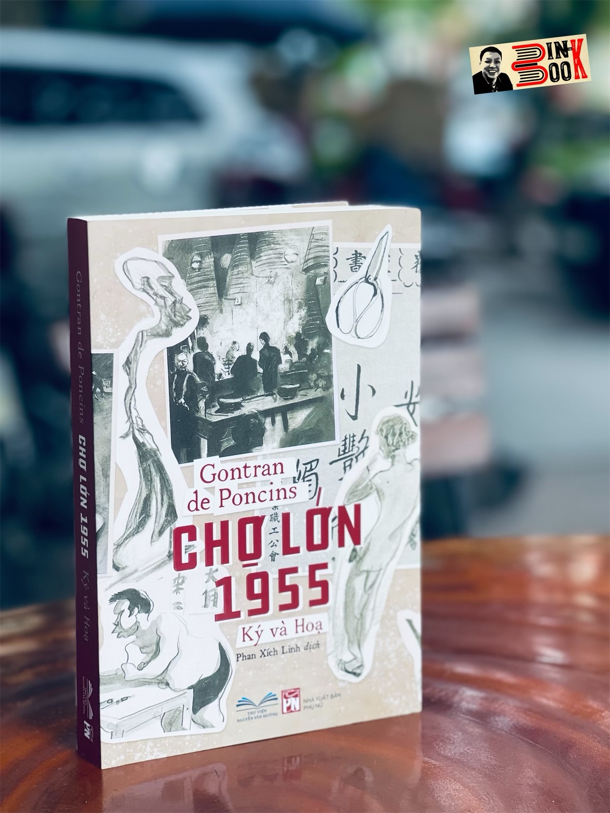 CHỢ LỚN 1955 Ký và Họa (gồm 42 ký họa của tác giả) – Gontran de Poncins – Phan Xích Linh dịch – NXB Phụ Nữ