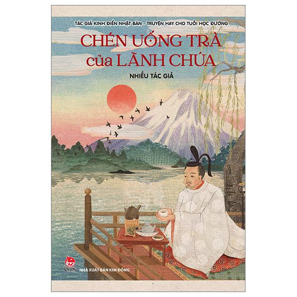 Tác Giả Kinh Điển Nhật Bản – Truyện Hay Cho Tuổi Học Đường – Tập 3 Chén Uống Trà Của Lãnh Chúa