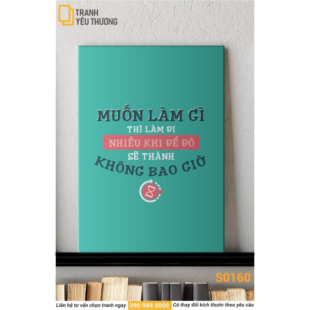 Tranh Văn Phòng tạo động lực - MUỐN LÀM GÌ THÌ LÀM ĐI NHIỀU KHI ĐỂ ĐÓ SẼ THÀNH KHÔNG BAO GIỜ