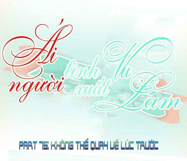 ái người tình xuất vu lam chapter 75 1