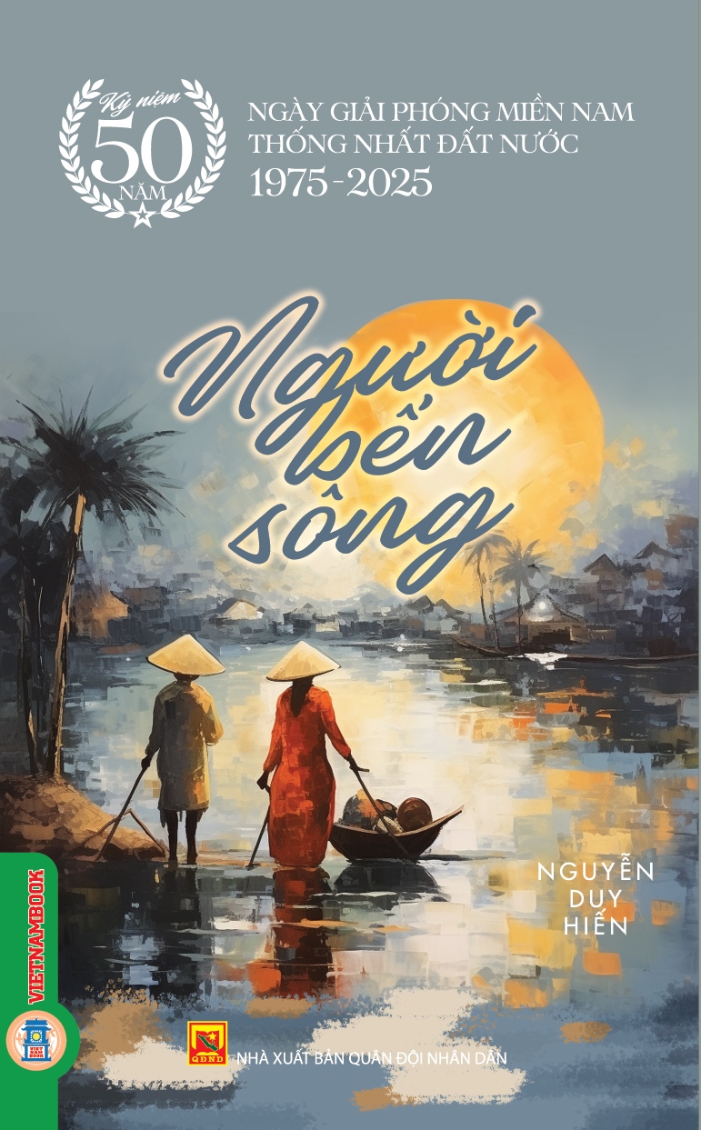 Người Bến Sông - (Kỷ niệm 50 năm ngày giải phóng miền Nam thống nhất đất nước 1975 - 2025)