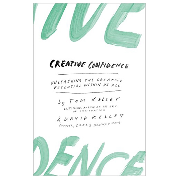 Creative Confidence: Unleashing The Creative Potential Within Us All