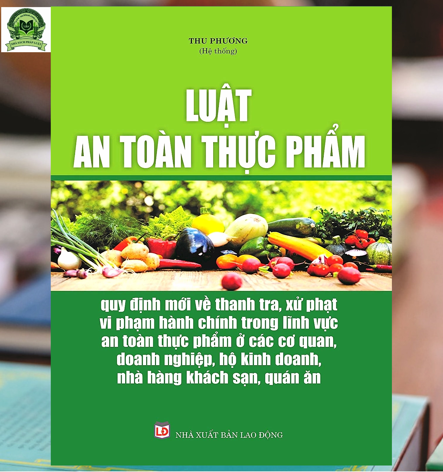 Luật An Toàn Thực Phẩm – Quy Định Mới Về Thanh Tra, Xử Phạt Vi Phạm Hành Chính Trong Lĩnh Vực An Toàn Thực Phẩm Ở Các Cơ Quan, Doanh Nghiệp, Hộ Kinh Doanh, Nhà Hàng, Khách Sạn, Quán Ăn