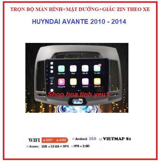 MÀN HÌNH DVD ANDROI kèm MẶT DƯỠNG CHO XE HUYNDAI AVANTE 2010-2014,TẶNG PM VIETMAP S1 và GIẮC ZIN, HỔ TRỢ LẮP ĐẶT