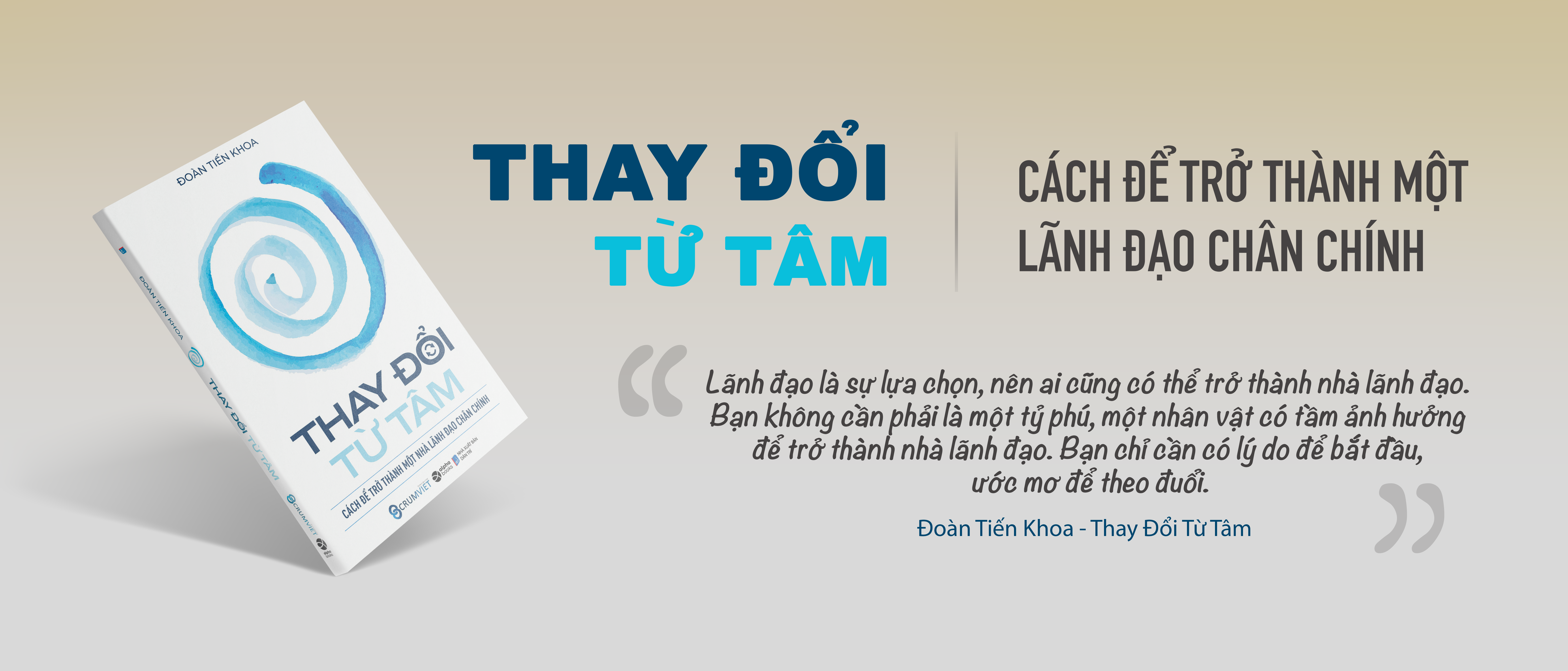 THAY ĐỔI TỪ TÂM - Cách Để Trở Thành Một Nhà Lãnh Đạo Chân Chính