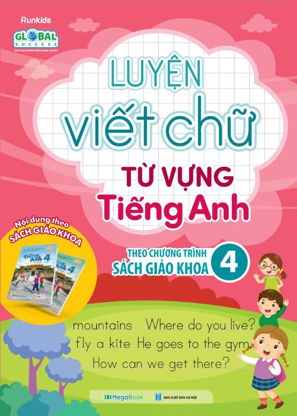 Global Success - Luyện Viết Chữ Từ Vựng Tiếng Anh Theo Chương Trình Sách Giáo Khoa 4