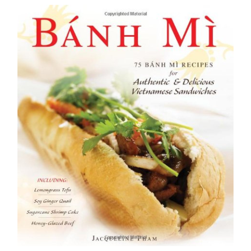 Banh Mi: 75 Bánh Mì Recipes For Authentic &amp; Delicious Vietnamese Sandwiche