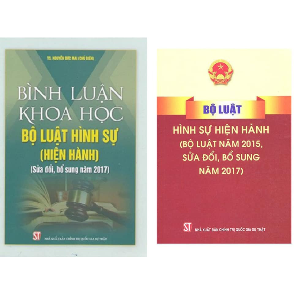 Combo: Bình Luận Khoa Học Bộ Luật Hình Sự Hiện Hành (Sửa Đổi Bổ Sung 2017) và Bộ Luật Hình Sự Hiện Hành (Bộ Luật Năm 2015, Sửa Đổi, Bổ Sung Năm 2017)