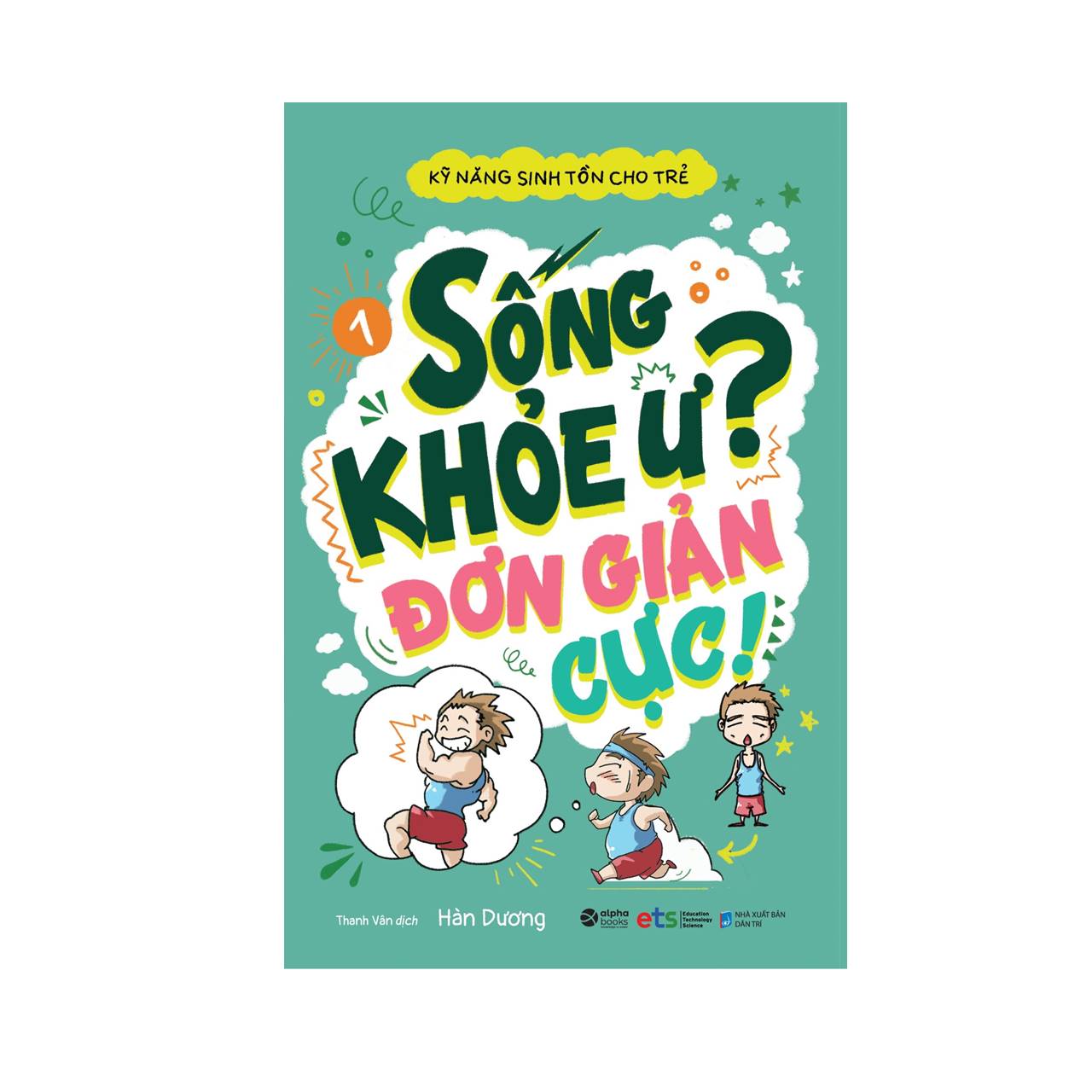 Kỹ Năng Sinh Tồn Cho Trẻ - Tập 1: Sống Khỏe Ư? Đơn Giản Cực!