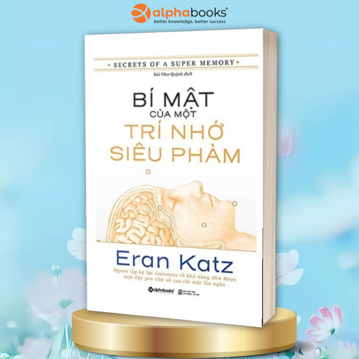Bí Mật Của Một Trí Nhớ Siêu Phàm – Secrets Of A Super Memory –  Tái Bản Mới Nhất