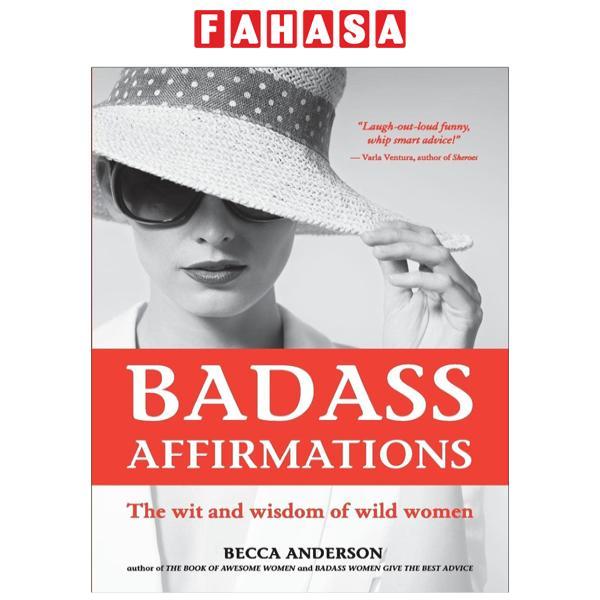 Badass Affirmations: The Wit And Wisdom Of Wild Women