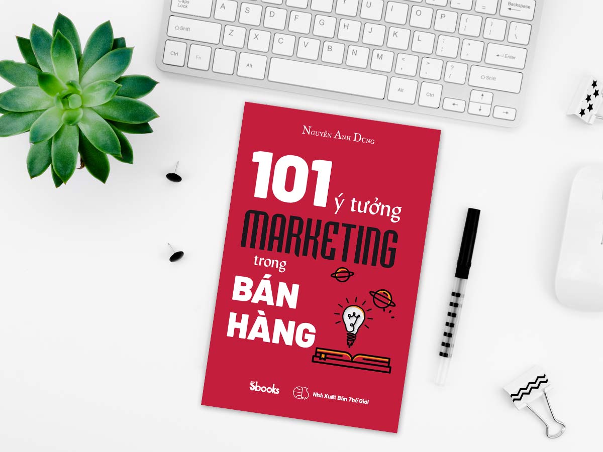 101 Ý TƯỞNG MARKETING TRONG BÁN HÀNG - Nguyễn Anh Dũng