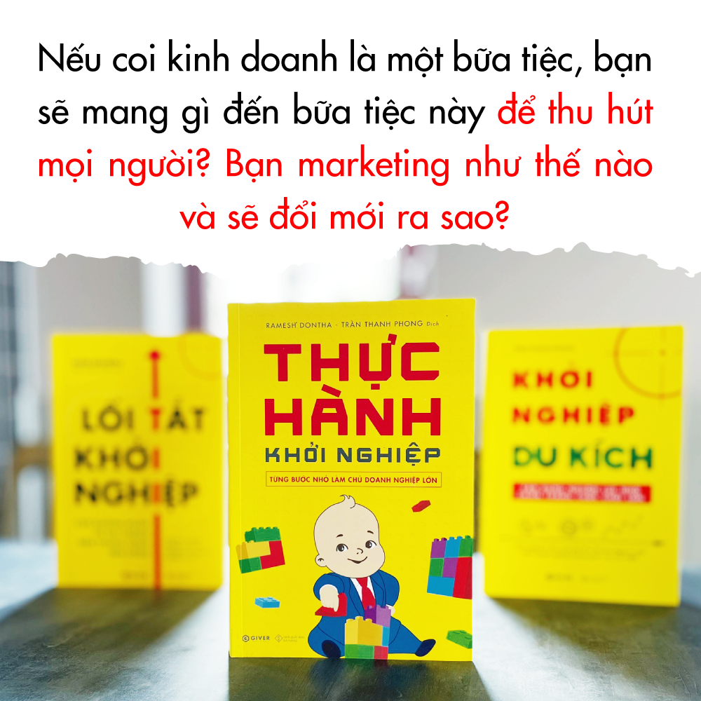 Thực Hành Khởi Nghiệp - Từng Bước Nhỏ Làm Chủ Doanh Nghiệp Lớn