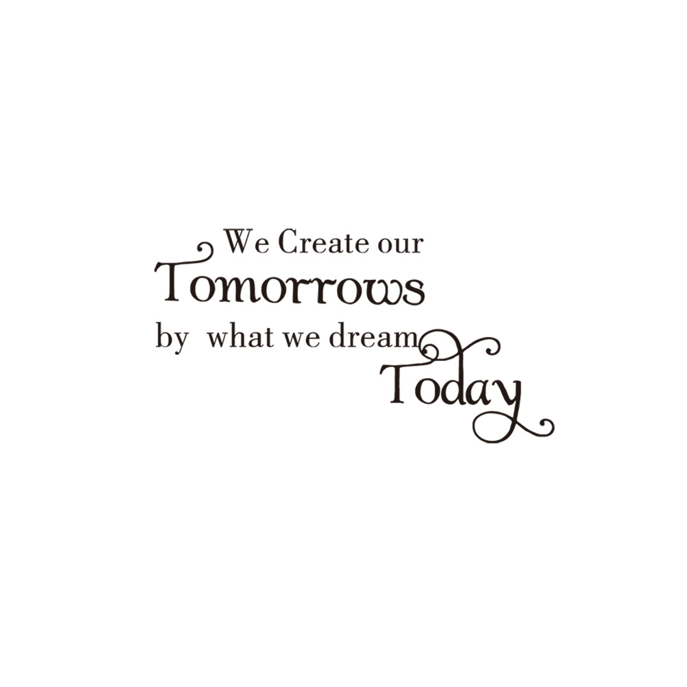 Decal dán tường &quot;We create our tomorrows by what we dream today&quot; (30 x 57 cm)