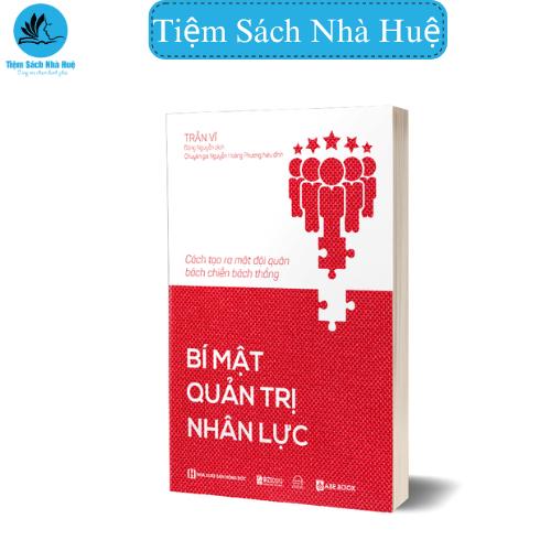 Sách Bí Mật Quản Trị Nhân Lực Để Tạo Ra Một Đội Quân Bách Chiến Bách Thắng, phát triển bản thân, bizbooks.