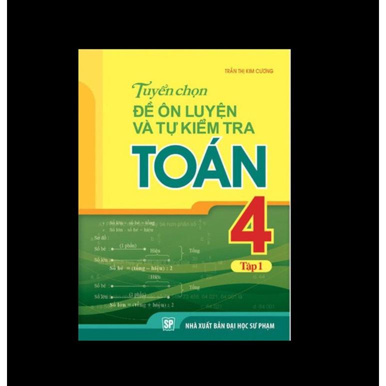 Sách: tuyển chọn đề ôn luyện và tự kiểm tra toán lớp 4 tập 1 - TSTH