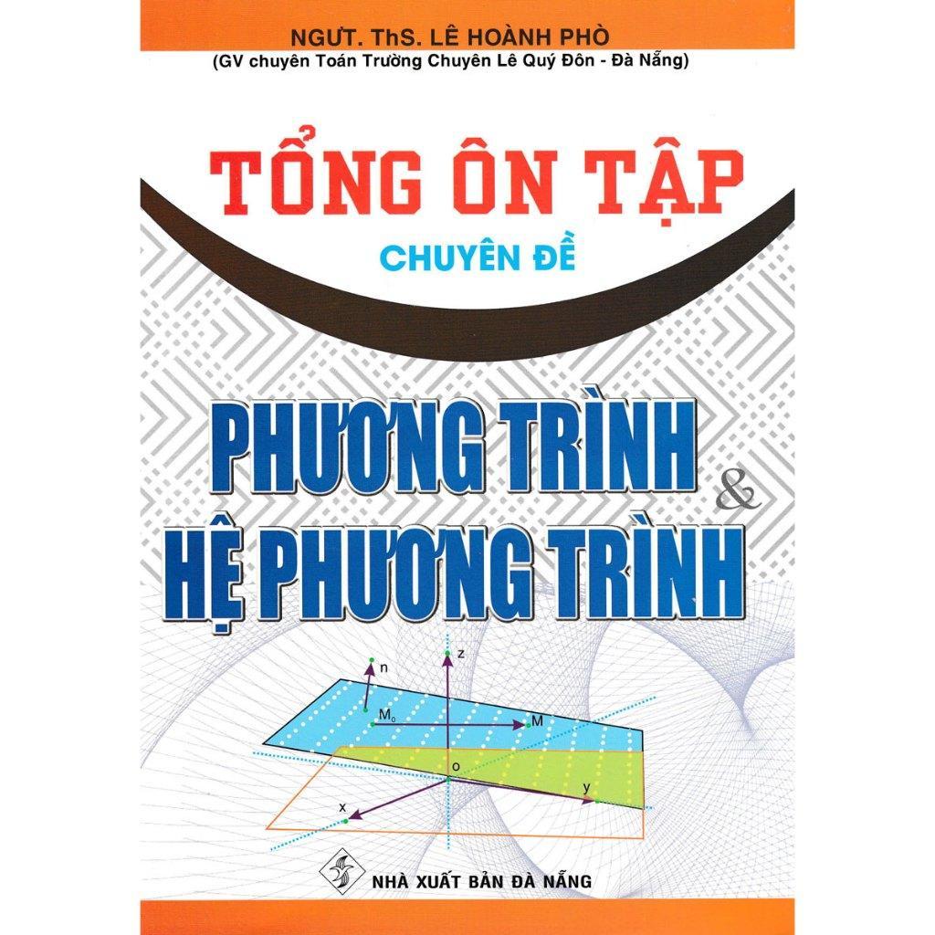Sách - Tổng Ôn Tập Chuyên Đề Phương Trình Và Hệ Phương Trình - Hồng Ân