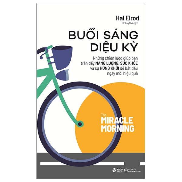 Buổi Sáng Diệu Kỳ:  Cuốn sách Kỹ năng thú vị dành cho bất cứ ai muốn khởi đầu mỗi ngày bằng những thói quen của những người thành đạt