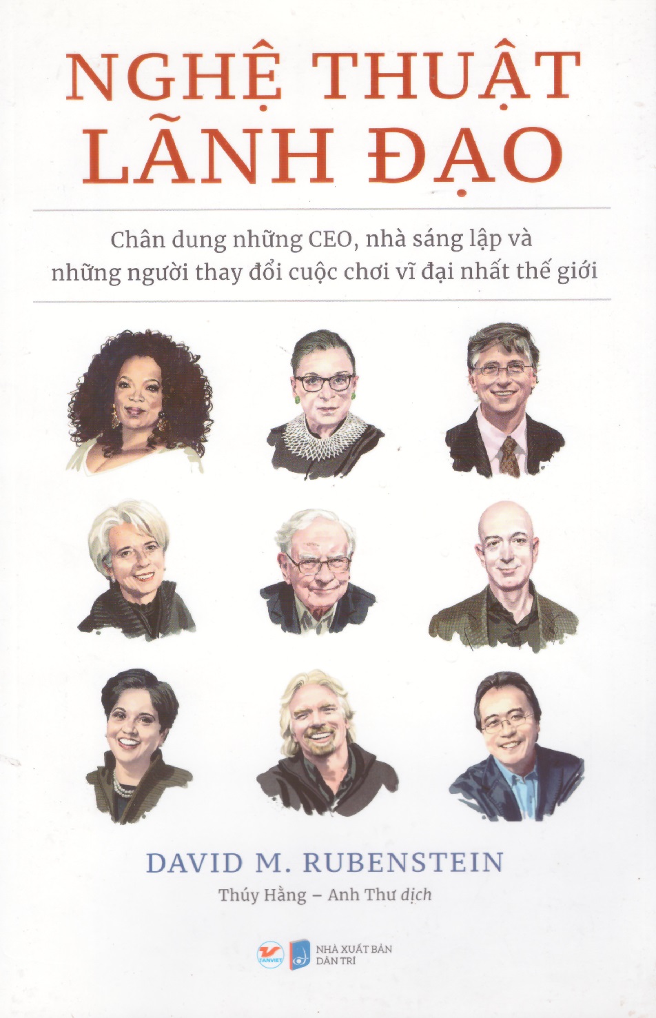 Nghệ thuật lãnh đạo - Chân dung những CEO, nhà sáng lập và những người thay đổi cuộc chơi vĩ đại nhất thế giới