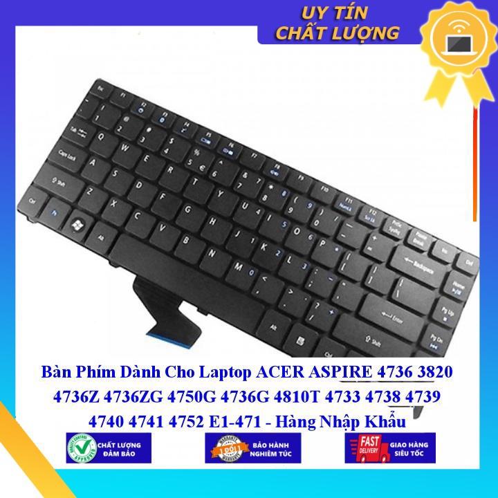 Bàn Phím dùng cho Laptop ACER ASPIRE 4736 3820 4736Z 4736ZG 4750G 4736G 4810T 4733 4738 4739 4740 4741 4752 E1-471 - Hàng Nhập Khẩu New Seal