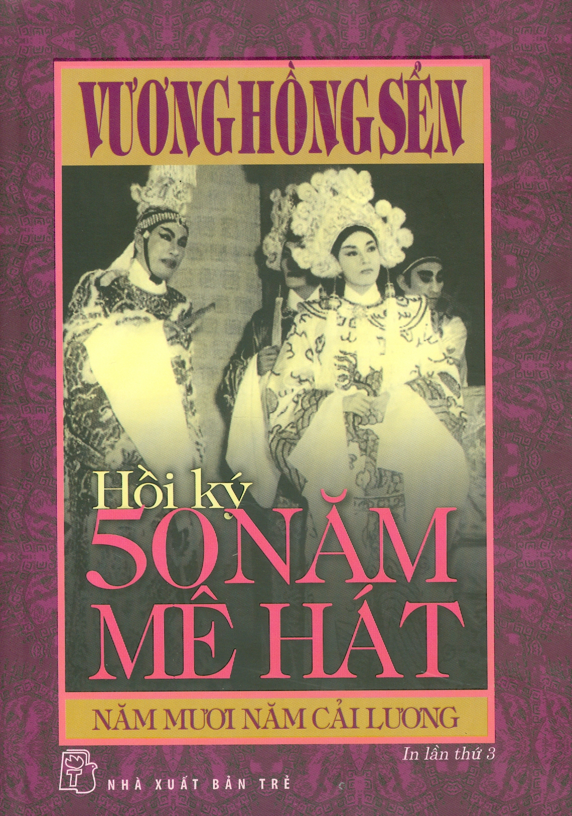 Hồi Ký 50 Năm Mê Hát - Năm Mươi Năm Cải Lương (Bìa Cứng) - Vương Hồng Sển