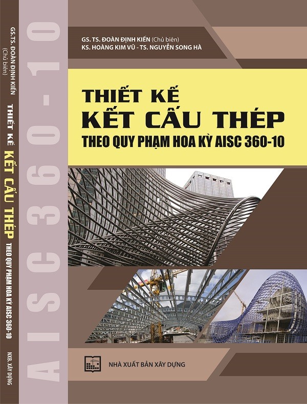 Thiết Kế Kết Cấu Thép: Theo Quy Phạm Hoa Kỳ AISC 360-10