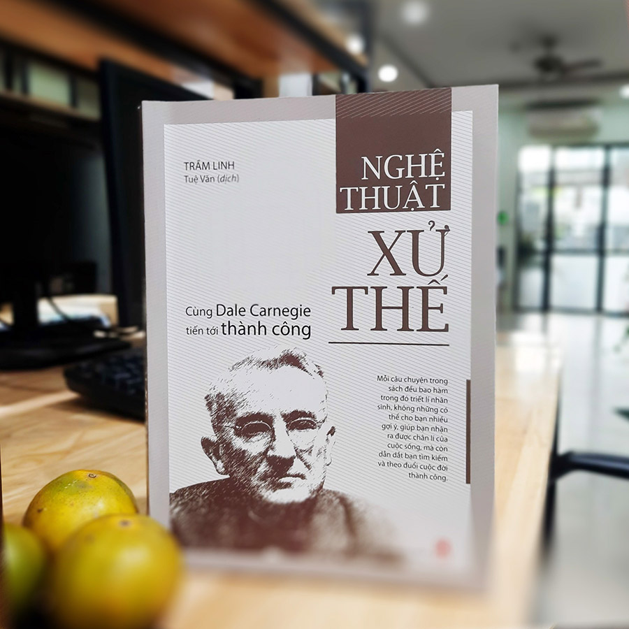 Nghệ Thuật Xử Thế - Cùng Dale Carnegie Tiến Tới Thành Công