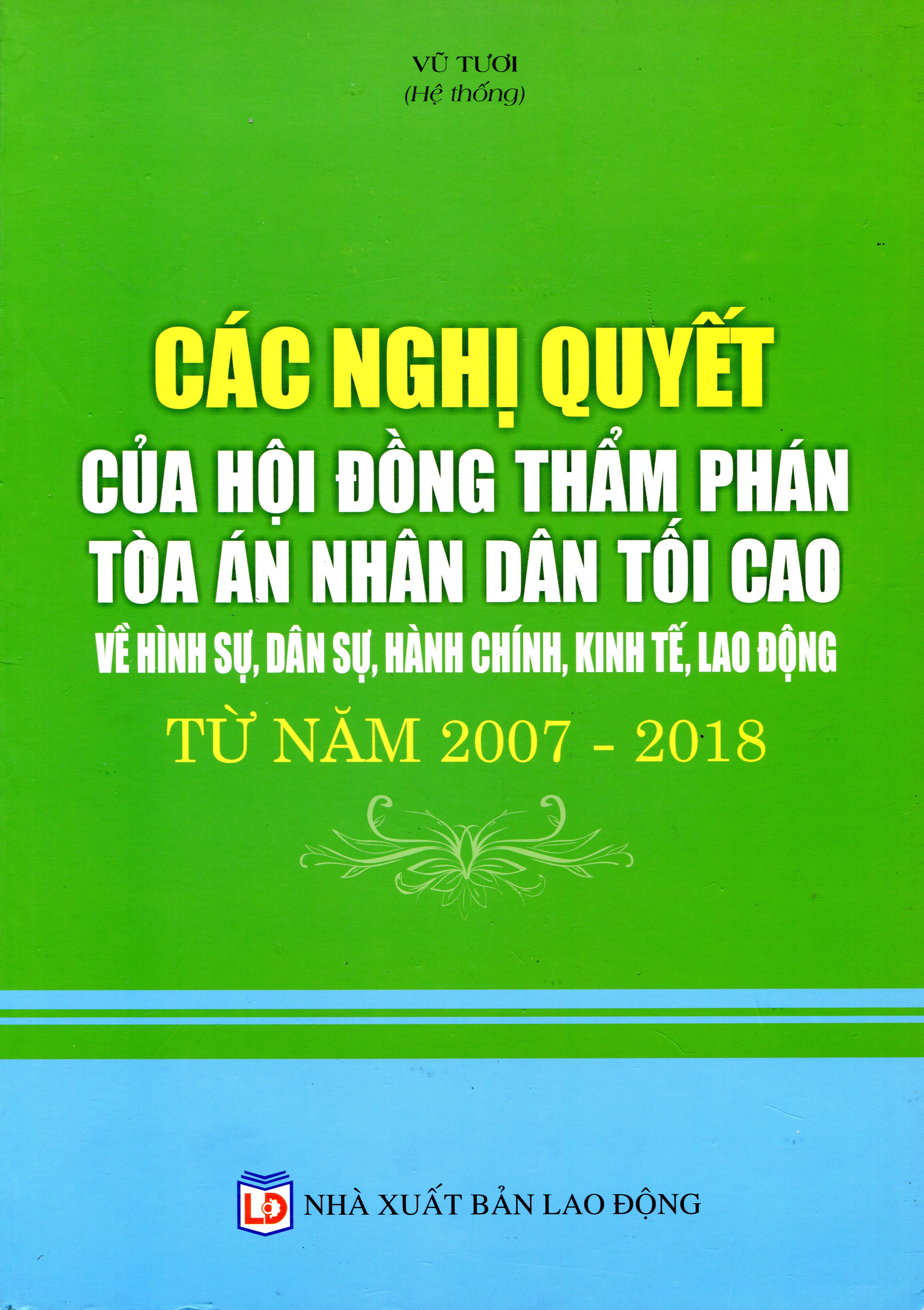 Các Nghị Quyết Của Hội Đồng Thẩm Phán Tòa Án Nhân Dân Tối Cao Về Hình Sự, Dân Sự, Hành Chính, Kinh Tế, Lao Động Từ Năm 2007 - 2018