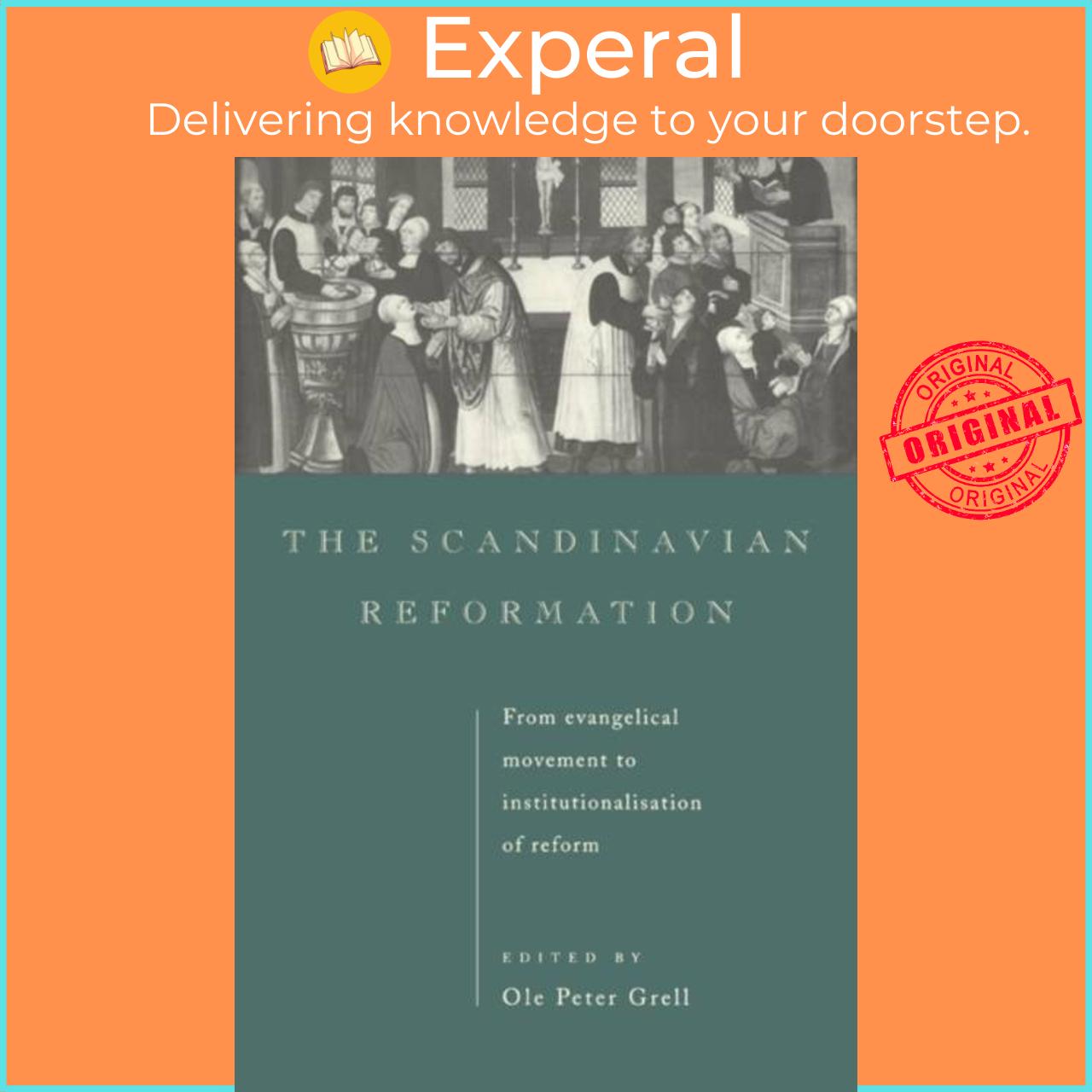 Sách - The Scandinavian Reformation - From Evangelical Movement to Institutio by Ole Peter Grell (UK edition, hardcover)