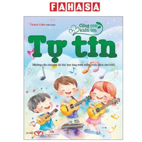 Sách - Cùng Con Khôn Lớn - Tự Tin (Những Câu Chuyện Và Bài Học Hay Ươm Mầm Tính Cách Cho Trẻ)