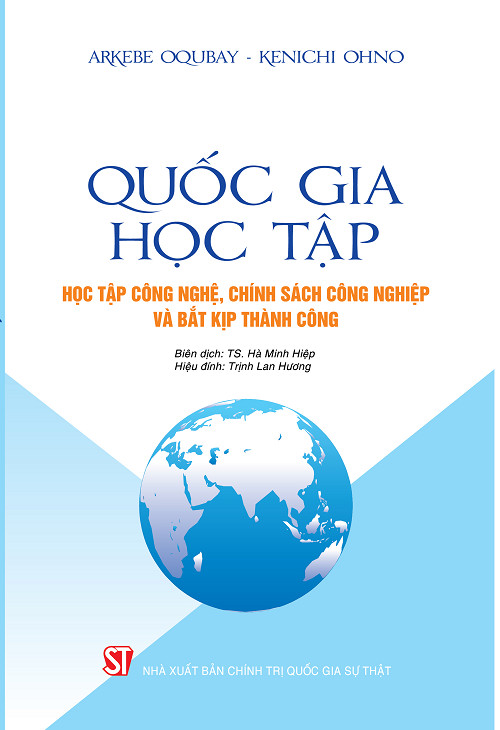 Quốc Gia Học Tập: Học Tập Công Nghệ, Chính Sách Công Nghiệp và Bắt Kịp Thành Công - Arkebe Oqubay, Kenichi Ohno - Hà Minh Hiệp, Trịnh Lan Hương dịch - (bìa mềm)