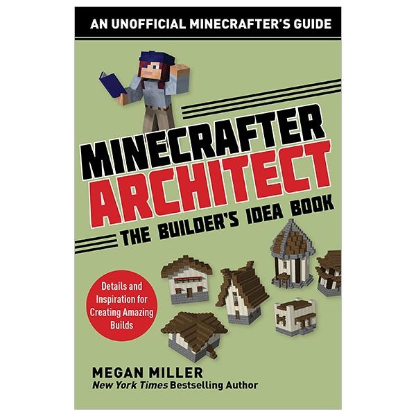 Minecrafter Architect: The Builder's Idea Book: Details and Inspiration for Creating Amazing Builds (Architecture for Minecrafters)