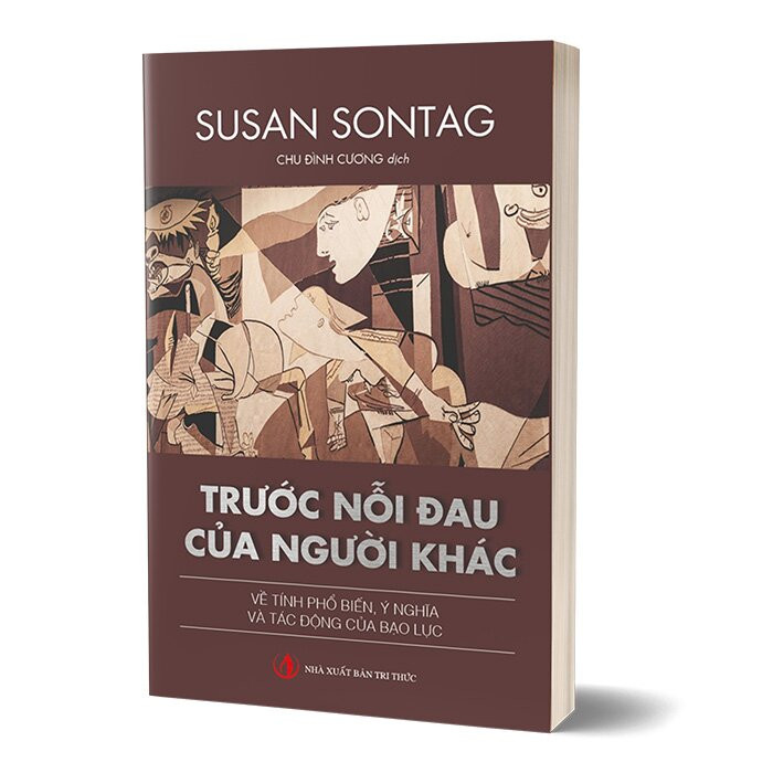 TRƯỚC NỖI ĐAU CỦA NGƯỜI KHÁC: Về tính phổ biến, ý nghĩa và tác động của bạo lực - Susan Sontag - Chu Đình Cương dịch - (bìa mềm)