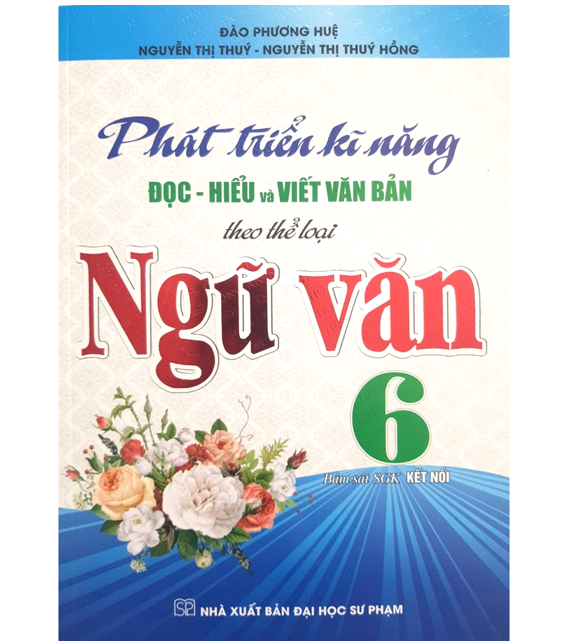 Sách - Phát Triển Kĩ Năng Đọc - Hiểu Và Viết Văn Bản Theo Thể Loại Môn Ngữ Văn 6