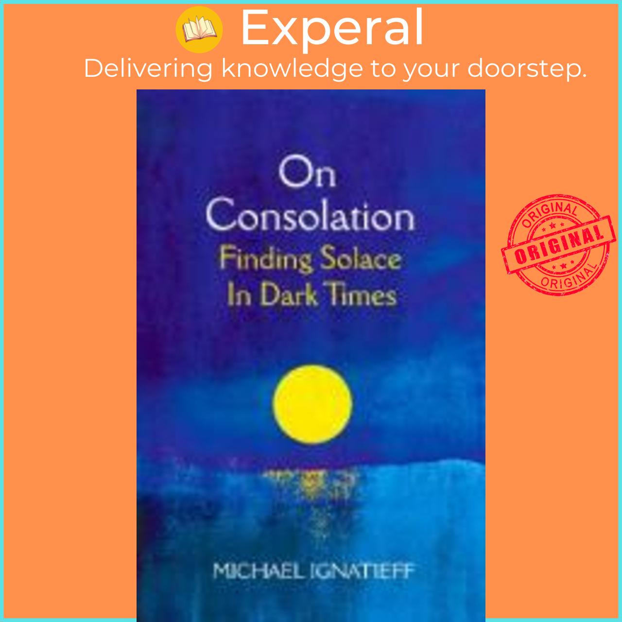 Sách - On Consolation : Finding Solace in Dark Times by Michael Ignatieff